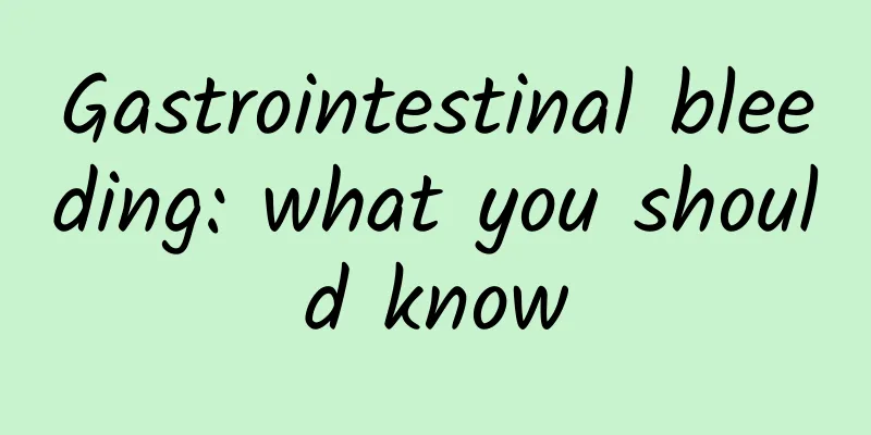 Gastrointestinal bleeding: what you should know