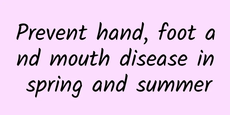 Prevent hand, foot and mouth disease in spring and summer