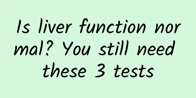 Is liver function normal? You still need these 3 tests