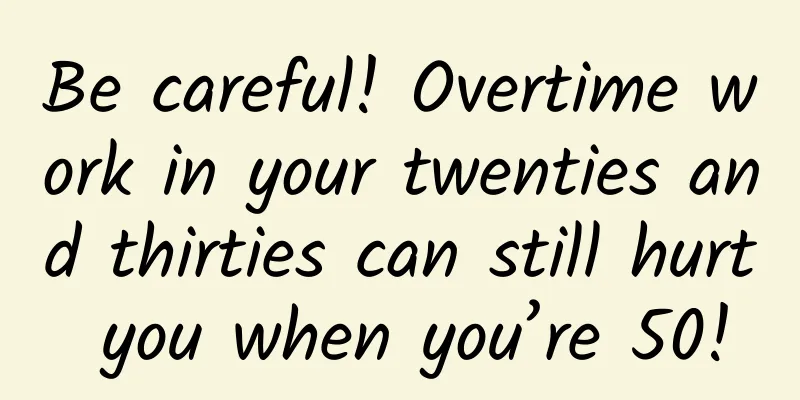 Be careful! Overtime work in your twenties and thirties can still hurt you when you’re 50!