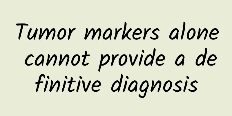 Tumor markers alone cannot provide a definitive diagnosis