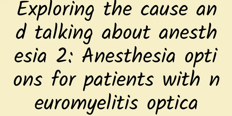 Exploring the cause and talking about anesthesia 2: Anesthesia options for patients with neuromyelitis optica