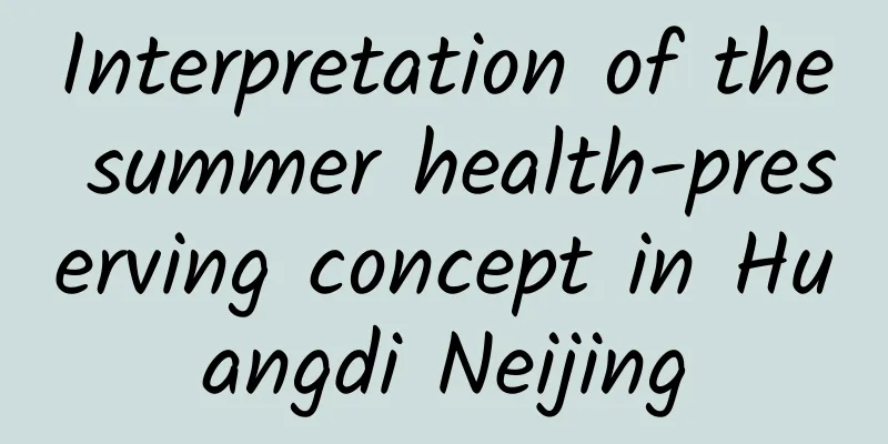 Interpretation of the summer health-preserving concept in Huangdi Neijing
