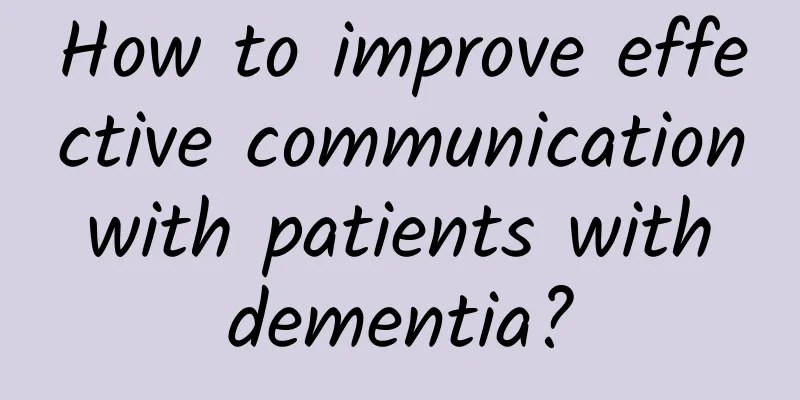 How to improve effective communication with patients with dementia?
