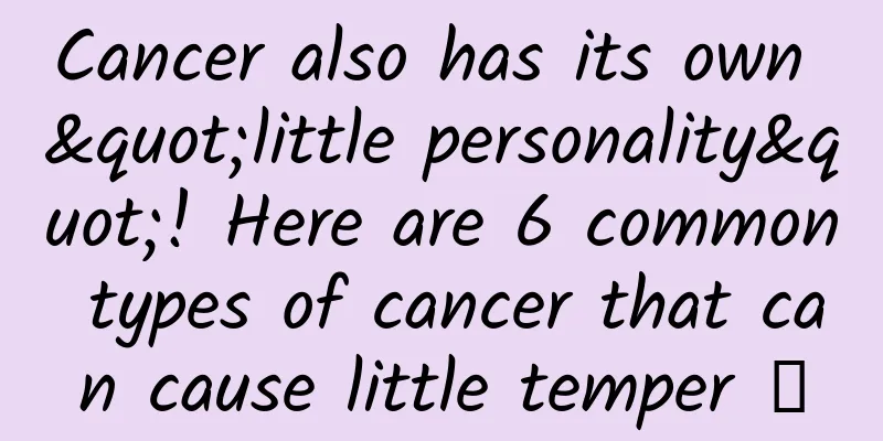 Cancer also has its own "little personality"! Here are 6 common types of cancer that can cause little temper →