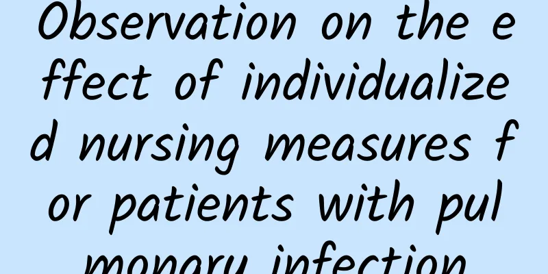 Observation on the effect of individualized nursing measures for patients with pulmonary infection