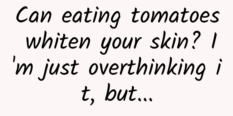 Can eating tomatoes whiten your skin? I'm just overthinking it, but...