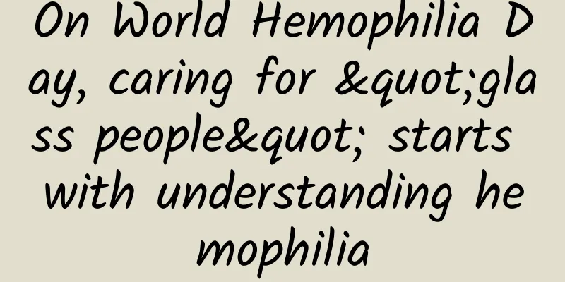 On World Hemophilia Day, caring for "glass people" starts with understanding hemophilia