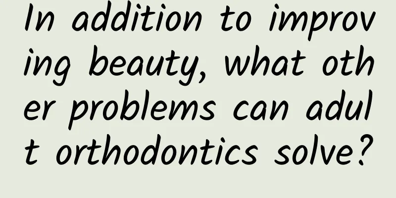 In addition to improving beauty, what other problems can adult orthodontics solve?
