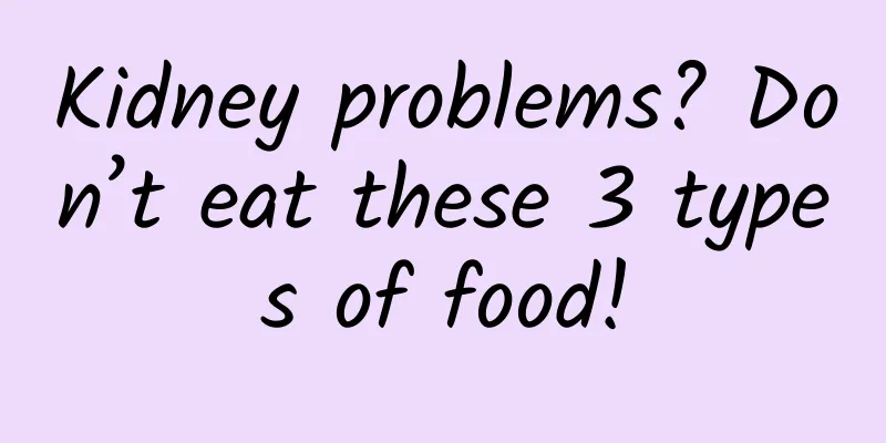 Kidney problems? Don’t eat these 3 types of food!