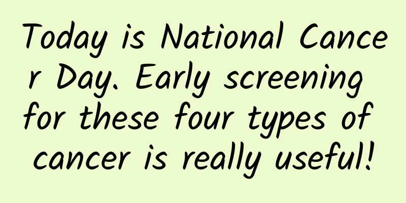 Today is National Cancer Day. Early screening for these four types of cancer is really useful!