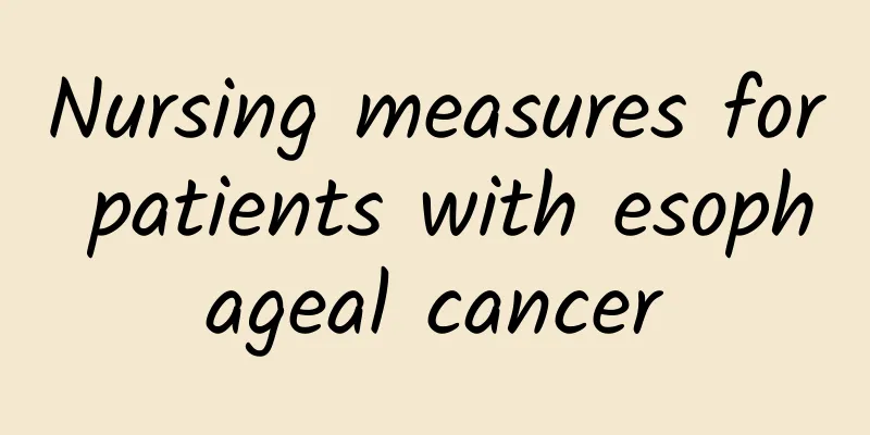 Nursing measures for patients with esophageal cancer