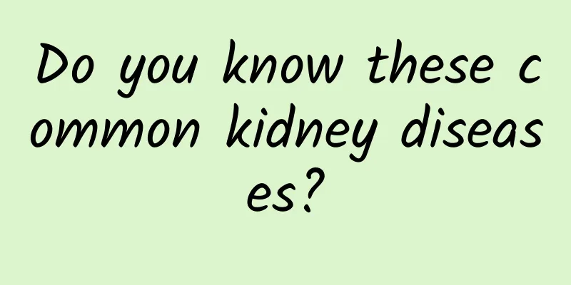 Do you know these common kidney diseases?