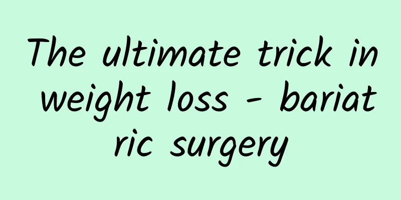 The ultimate trick in weight loss - bariatric surgery