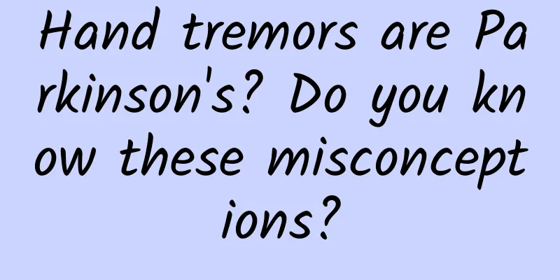 Hand tremors are Parkinson's? Do you know these misconceptions?