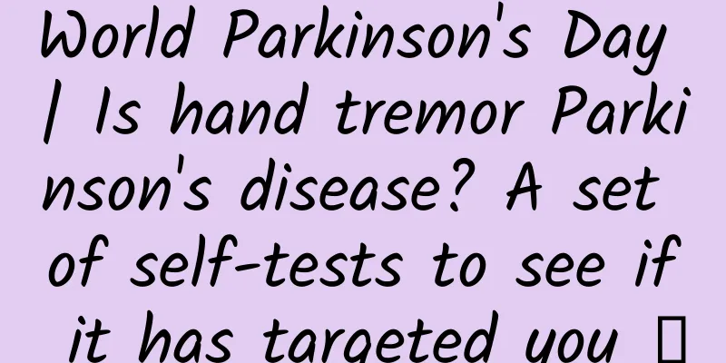World Parkinson's Day | Is hand tremor Parkinson's disease? A set of self-tests to see if it has targeted you →