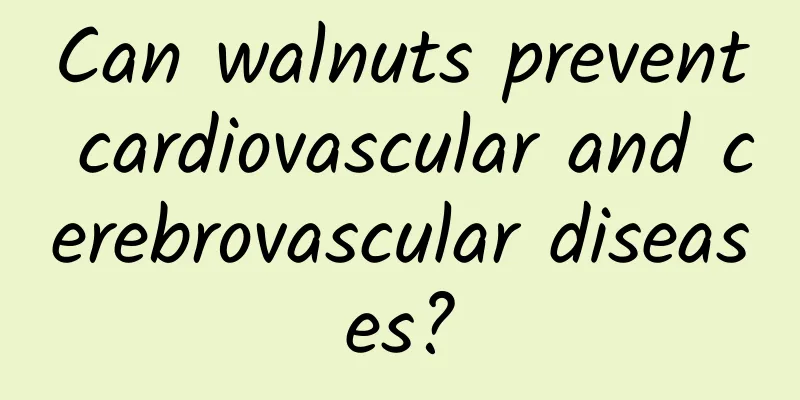 Can walnuts prevent cardiovascular and cerebrovascular diseases?