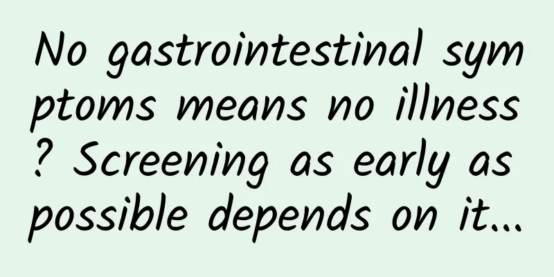 No gastrointestinal symptoms means no illness? Screening as early as possible depends on it...
