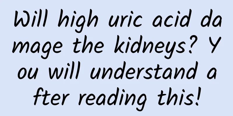 Will high uric acid damage the kidneys? You will understand after reading this!