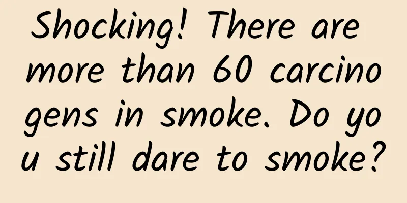 Shocking! There are more than 60 carcinogens in smoke. Do you still dare to smoke?