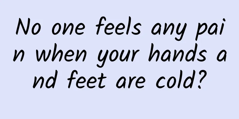 No one feels any pain when your hands and feet are cold?