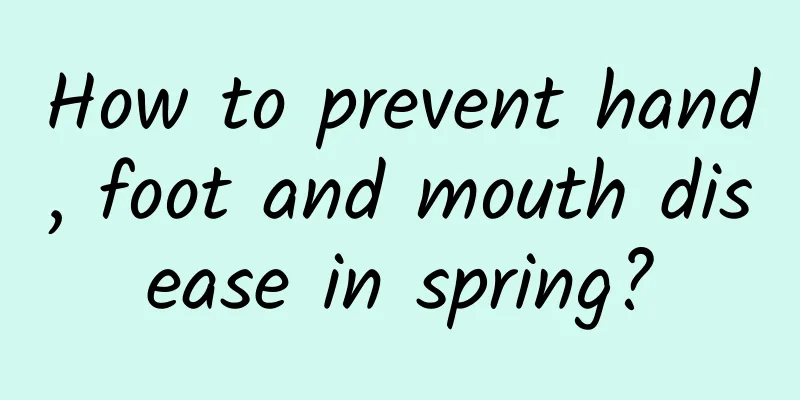 How to prevent hand, foot and mouth disease in spring?