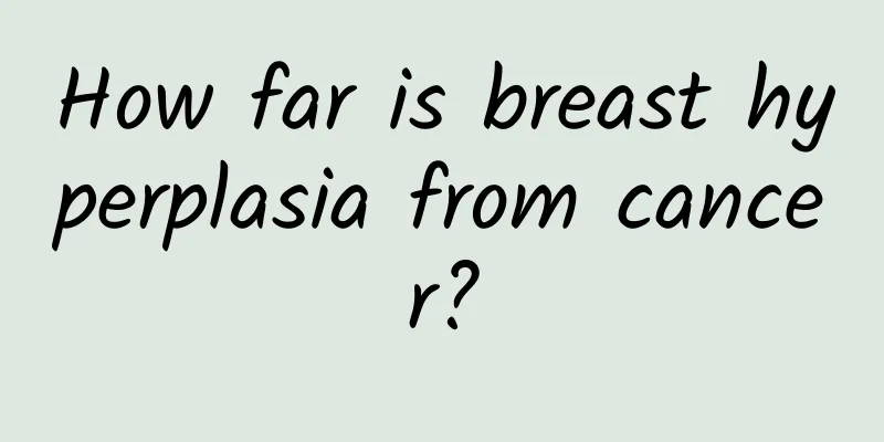 How far is breast hyperplasia from cancer?