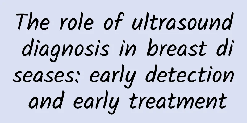 The role of ultrasound diagnosis in breast diseases: early detection and early treatment
