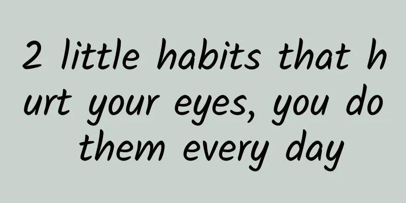 2 little habits that hurt your eyes, you do them every day