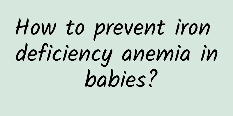 How to prevent iron deficiency anemia in babies?