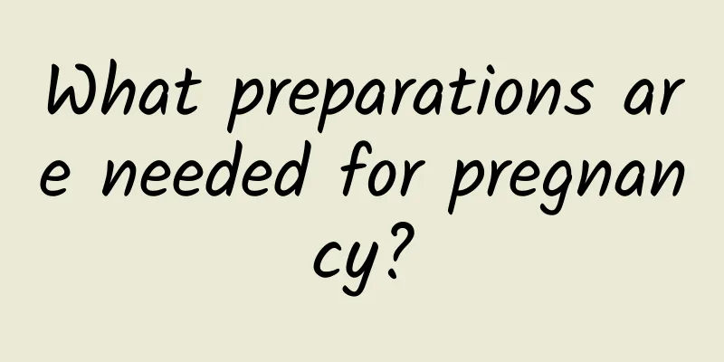 What preparations are needed for pregnancy?
