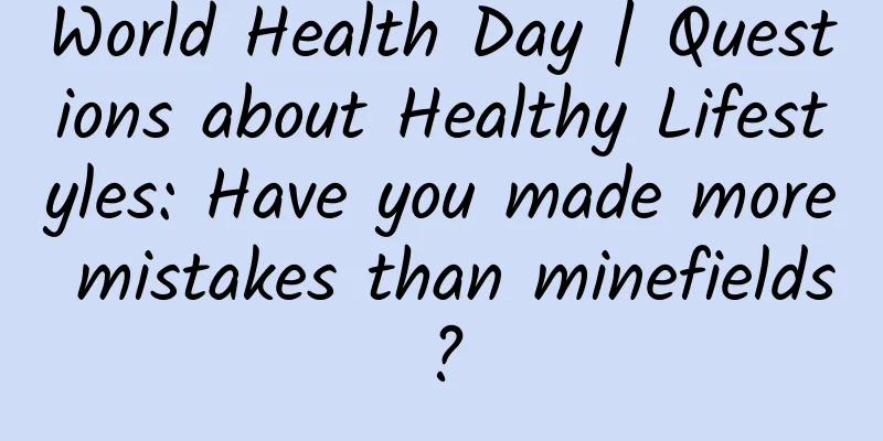 World Health Day | Questions about Healthy Lifestyles: Have you made more mistakes than minefields?