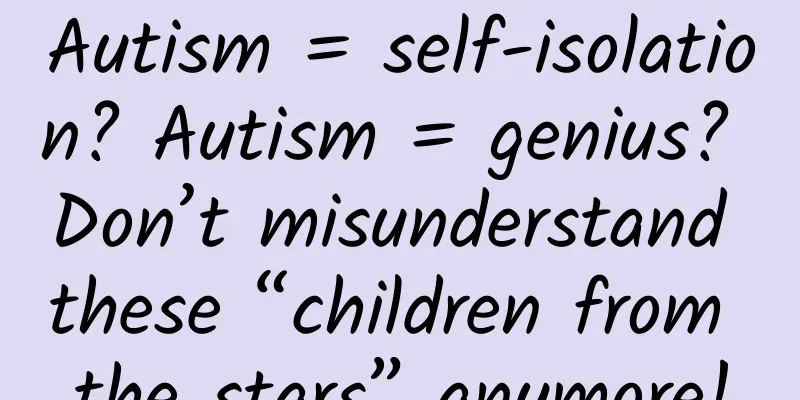Autism = self-isolation? Autism = genius? Don’t misunderstand these “children from the stars” anymore!