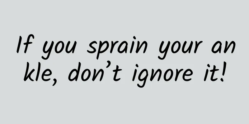 If you sprain your ankle, don’t ignore it!
