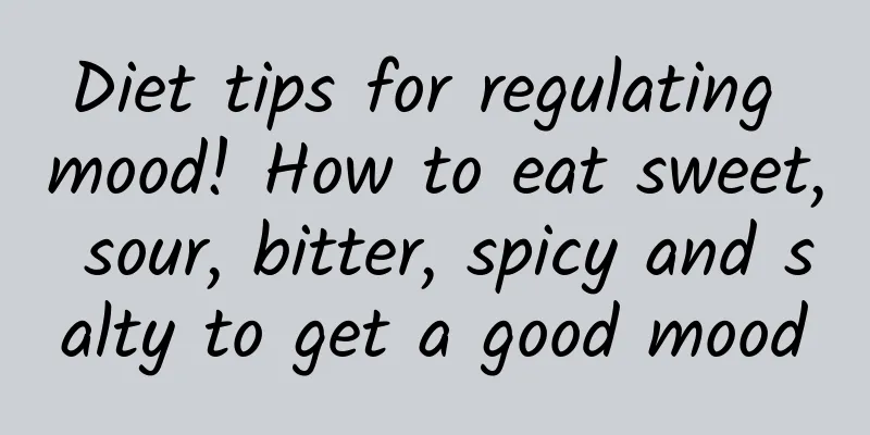 Diet tips for regulating mood! How to eat sweet, sour, bitter, spicy and salty to get a good mood