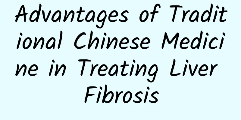 Advantages of Traditional Chinese Medicine in Treating Liver Fibrosis