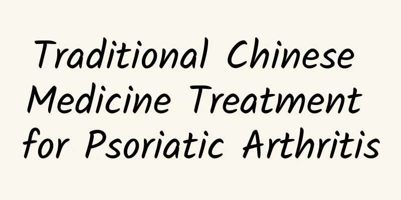 Traditional Chinese Medicine Treatment for Psoriatic Arthritis