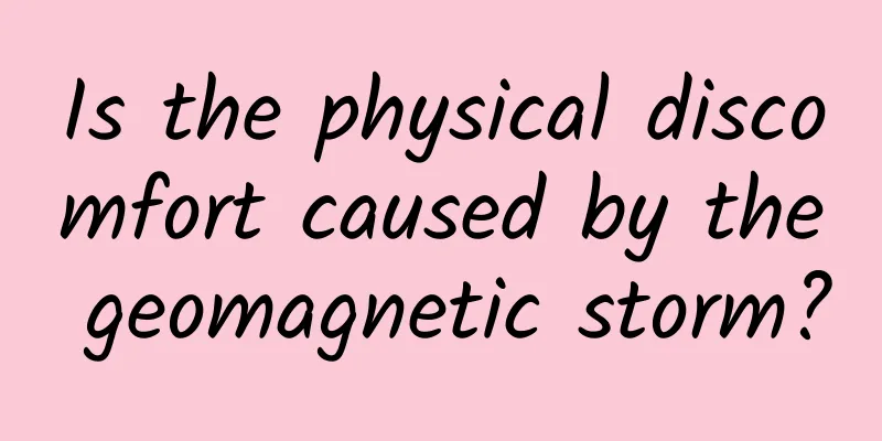 Is the physical discomfort caused by the geomagnetic storm?