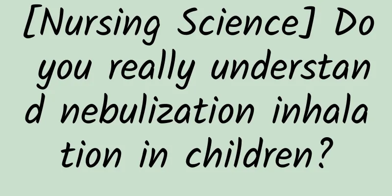 [Nursing Science] Do you really understand nebulization inhalation in children?