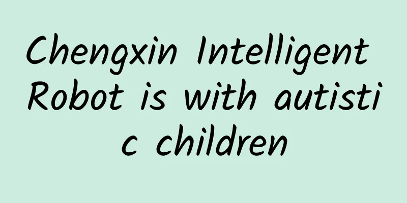 Chengxin Intelligent Robot is with autistic children