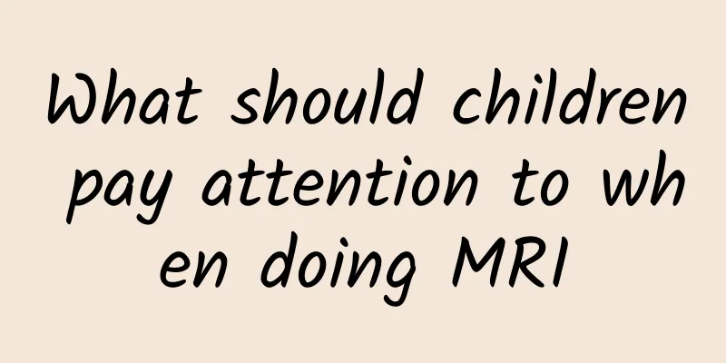 What should children pay attention to when doing MRI