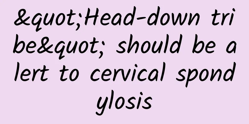"Head-down tribe" should be alert to cervical spondylosis