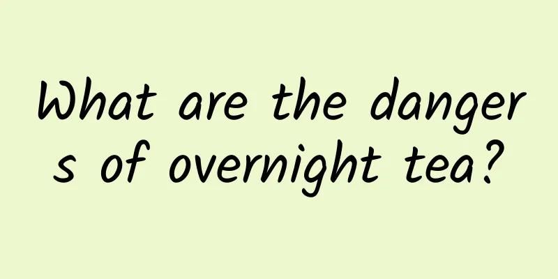 What are the dangers of overnight tea?