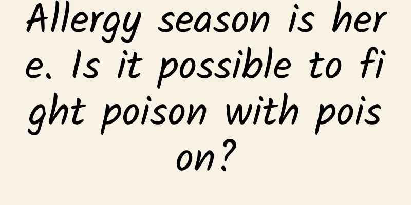 Allergy season is here. Is it possible to fight poison with poison?