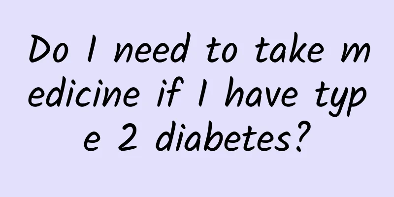Do I need to take medicine if I have type 2 diabetes?