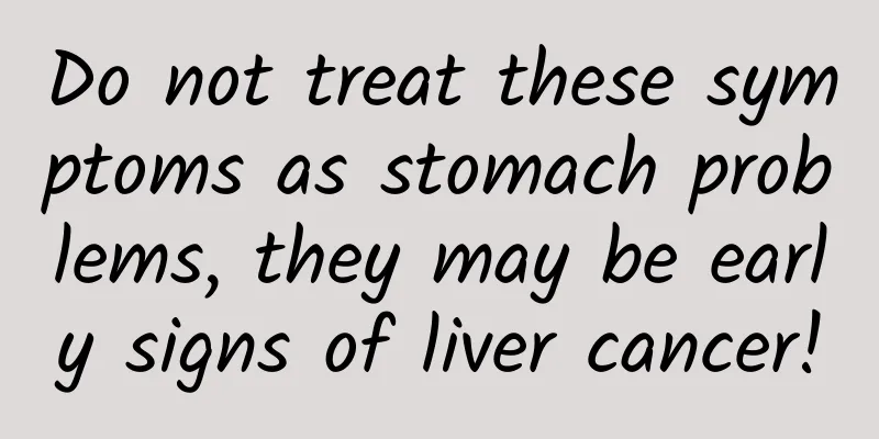 Do not treat these symptoms as stomach problems, they may be early signs of liver cancer!
