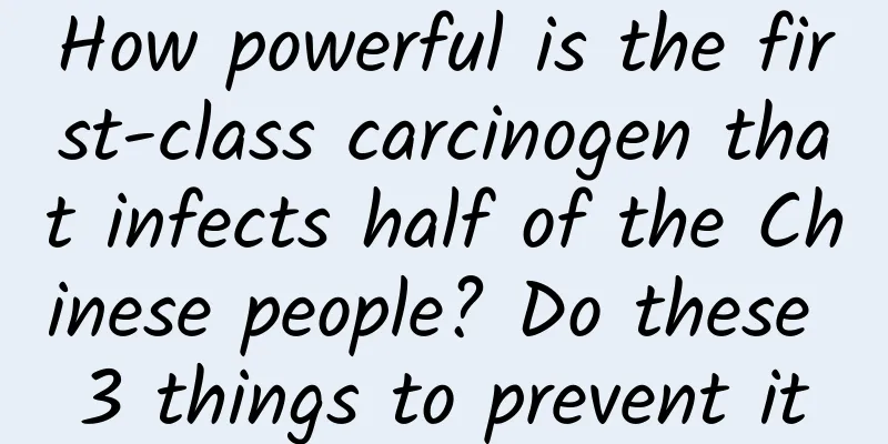 How powerful is the first-class carcinogen that infects half of the Chinese people? Do these 3 things to prevent it