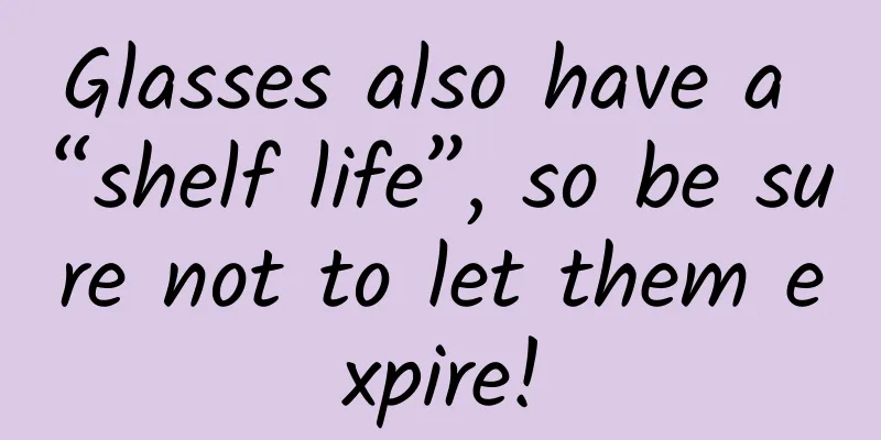Glasses also have a “shelf life”, so be sure not to let them expire!