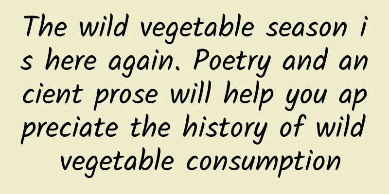 The wild vegetable season is here again. Poetry and ancient prose will help you appreciate the history of wild vegetable consumption
