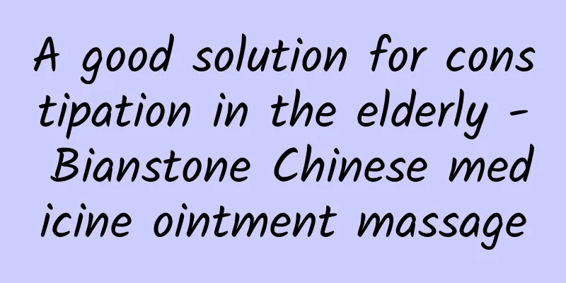 A good solution for constipation in the elderly - Bianstone Chinese medicine ointment massage